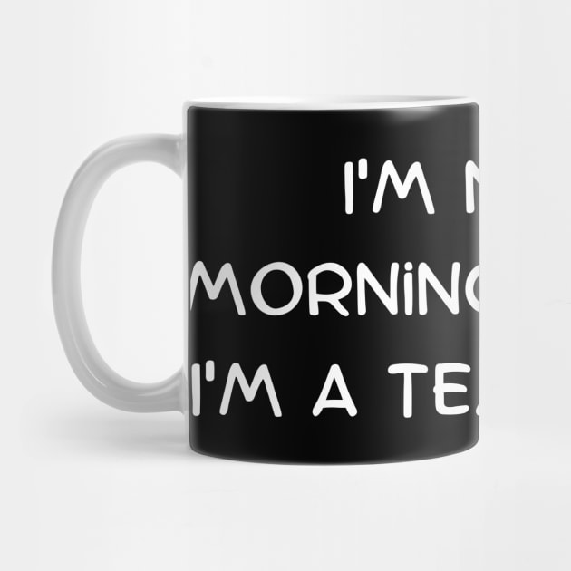 I'm not a morning person, I'm a tea person by Art By Mojo